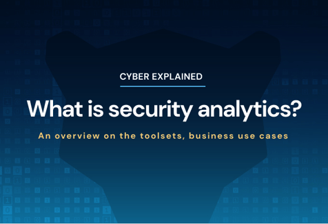 What is security analytics? An overview on the toolsets &#038; business use cases