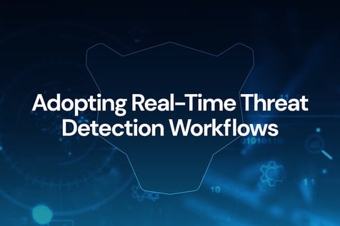 Adopting Real-Time Threat Detection Workflows