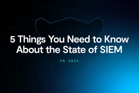 5 Things You Need to Know About the State of SIEM in 2022