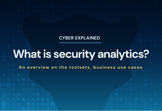 What is security analytics? An overview on the toolsets, business use cases